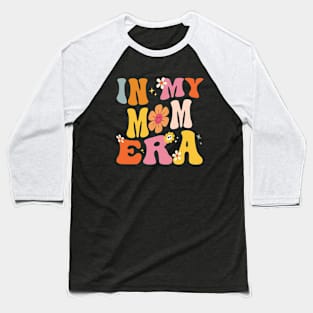 In My Mom Era Funny Sarcastic Groovy Retro Mothers Day Baseball T-Shirt